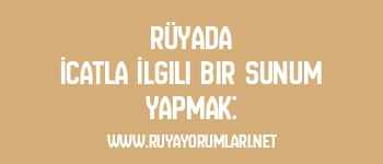 Rüyada İcatla İlgili Bir Sunum Yapmak: