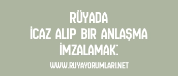 Rüyada İcaz Alıp Bir Anlaşma İmzalamak:
