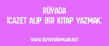 Rüyada İcazet Alıp Bir Kitap Yazmak:
