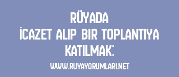 Rüyada İcazet Alıp Bir Toplantıya Katılmak: