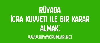 Rüyada İcra Kuvveti ile Bir Karar Almak:
