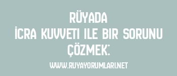 Rüyada İcra Kuvveti ile Bir Sorunu Çözmek: