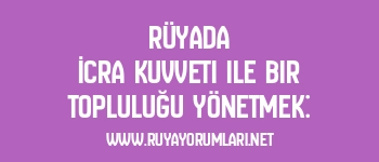 Rüyada İcra Kuvveti ile Bir Topluluğu Yönetmek: