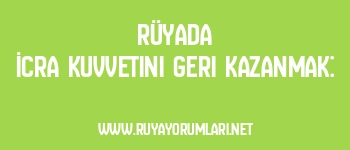 Rüyada İcra Kuvvetini Geri Kazanmak: