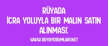 Rüyada İcra Yoluyla Bir Malın Satın Alınması: