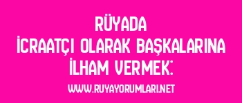 Rüyada İcraatçı Olarak Başkalarına İlham Vermek: