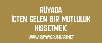 Rüyada İçten Gelen Bir Mutluluk Hissetmek: