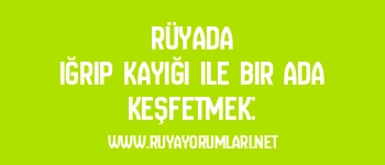 Rüyada Iğrıp Kayığı ile Bir Ada Keşfetmek: