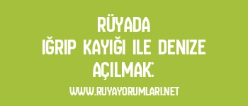 Rüyada Iğrıp Kayığı ile Denize Açılmak: