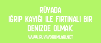 Rüyada Iğrıp Kayığı ile Fırtınalı Bir Denizde Olmak: