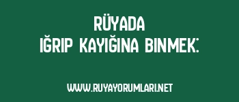 Rüyada Iğrıp Kayığına Binmek: