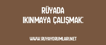 Rüyada Ikınmaya Çalışmak: