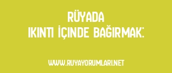 Rüyada Ikıntı İçinde Bağırmak: