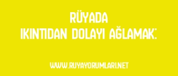 Rüyada Ikıntıdan Dolayı Ağlamak: