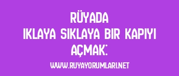 Rüyada Iklaya Sıklaya Bir Kapıyı Açmak: