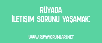 Rüyada İletişim Sorunu Yaşamak: