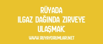 Rüyada Ilgaz Dağında Zirveye Ulaşmak: