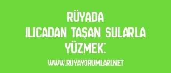 Rüyada Ilıcadan Taşan Sularla Yüzmek: