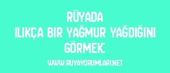 Rüyada Ilıkça Bir Yağmur Yağdığını Görmek: