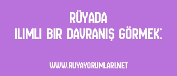 Rüyada Ilımlı Bir Davranış Görmek: