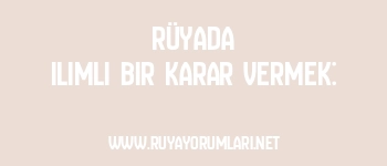 Rüyada Ilımlı Bir Karar Vermek: