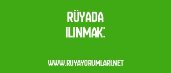 Rüyada Ilınmak:
