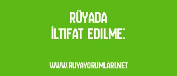 Rüyada İltifat Edilme: