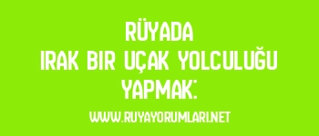 Rüyada Irak Bir Uçak Yolculuğu Yapmak: