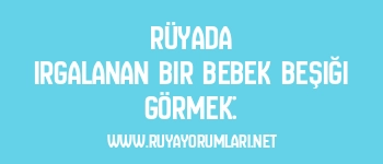 Rüyada Irgalanan Bir Bebek Beşiği Görmek:
