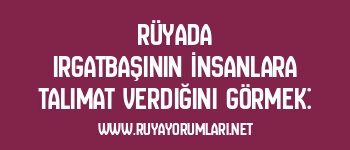 Rüyada Irgatbaşının İnsanlara Talimat Verdiğini Görmek: