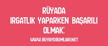 Rüyada Irgatlık Yaparken Başarılı Olmak: