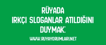 Rüyada Irkçı Sloganlar Atıldığını Duymak: