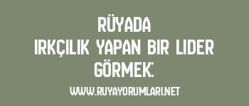Rüyada Irkçılık Yapan Bir Lider Görmek: