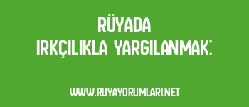 Rüyada Irkçılıkla Yargılanmak: