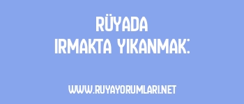 Rüyada Irmakta Yıkanmak: