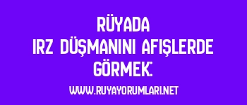 Rüyada Irz Düşmanını Afişlerde Görmek: