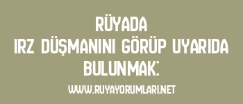 Rüyada Irz Düşmanını Görüp Uyarıda Bulunmak:
