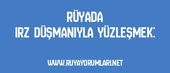 Rüyada Irz Düşmanıyla Yüzleşmek: