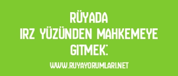 Rüyada Irz Yüzünden Mahkemeye Gitmek: