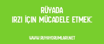 Rüyada Irzı İçin Mücadele Etmek: