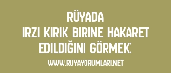 Rüyada Irzı Kırık Birine Hakaret Edildiğini Görmek: