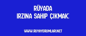 Rüyada Irzına Sahip Çıkmak: