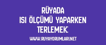 Rüyada Isı Ölçümü Yaparken Terlemek:
