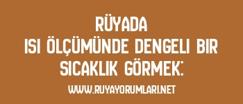 Rüyada Isı Ölçümünde Dengeli Bir Sıcaklık Görmek: