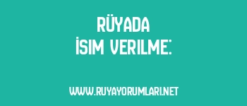 Rüyada İsim Verilme: