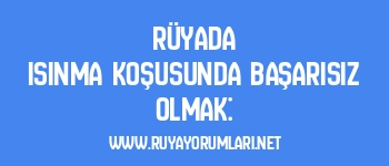Rüyada Isınma Koşusunda Başarısız Olmak: