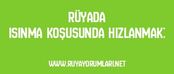 Rüyada Isınma Koşusunda Hızlanmak: