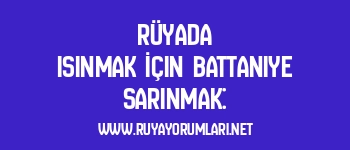 Rüyada Isınmak İçin Battaniye Sarınmak:
