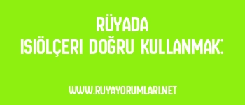 Rüyada Isıölçeri Doğru Kullanmak:
