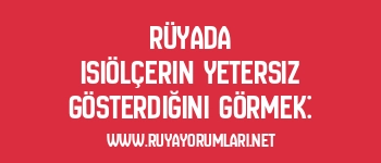 Rüyada Isıölçerin Yetersiz Gösterdiğini Görmek: